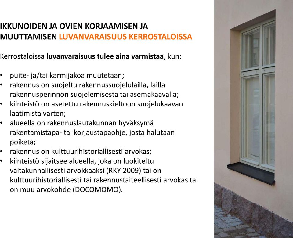 varten; alueella on rakennuslautakunnan hyväksymä rakentamistapa- tai korjaustapaohje, josta halutaan poiketa; rakennus on kulttuurihistoriallisesti arvokas; kiinteistö