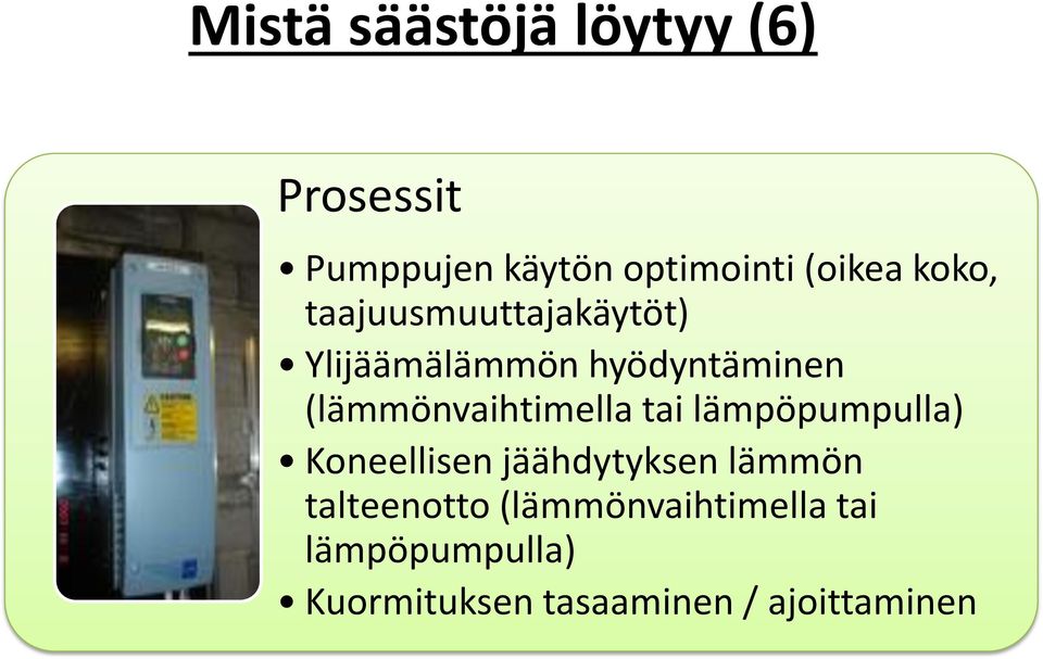 (lämmönvaihtimella tai lämpöpumpulla) Koneellisen jäähdytyksen lämmön