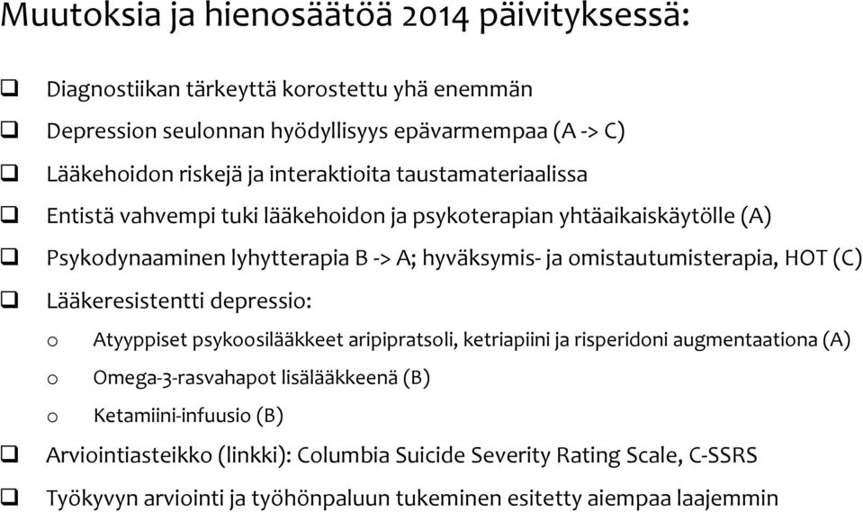 omistautumisterapia, HOT (C) q Lääkeresistentti depressio: o Atyyppiset psykoosilääkkeet aripipratsoli, ketriapiini ja risperidoni augmentaationa (A) o Omega-3-rasvahapot