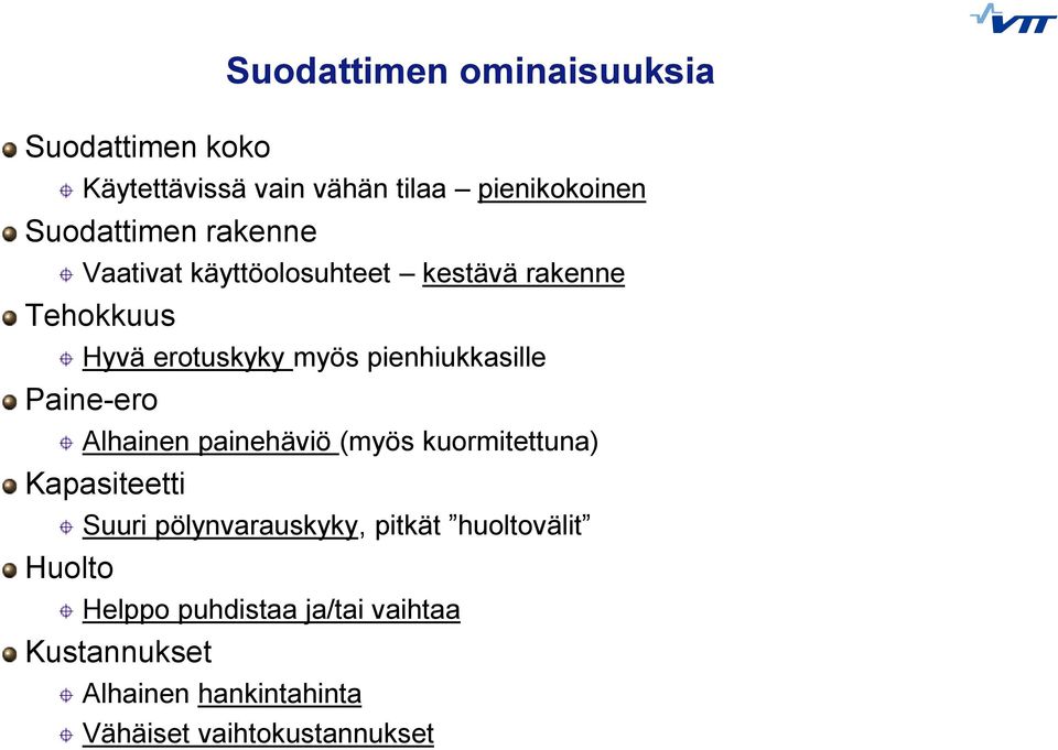 Paine-ero Alhainen painehäviö (myös kuormitettuna) Kapasiteetti Huolto Suuri pölynvarauskyky, pitkät