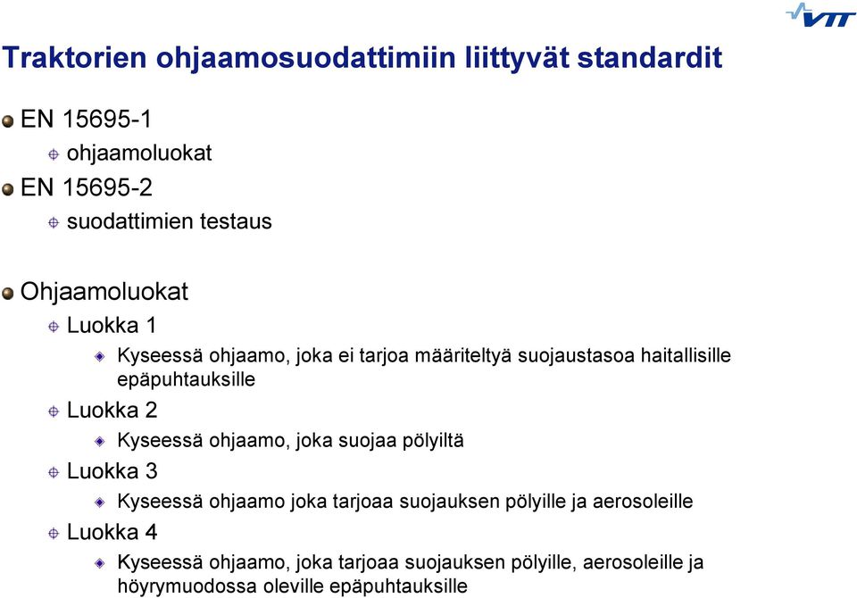 haitallisille epäpuhtauksille Kyseessä ohjaamo, joka suojaa pölyiltä Kyseessä ohjaamo joka tarjoaa suojauksen