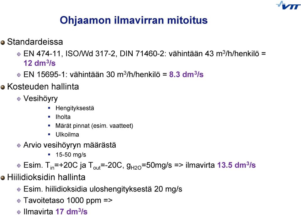 vaatteet) Ulkoilma Arvio vesihöyryn määrästä 15-50 mg/s Esim. T in =+20C ja T out =-20C, g H2O =50mg/s => ilmavirta 13.
