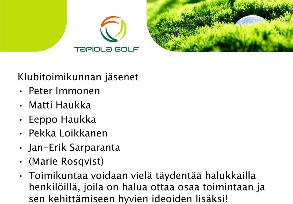 voidaan vielä täydentää halukkailla henkilöillä, joila on halua