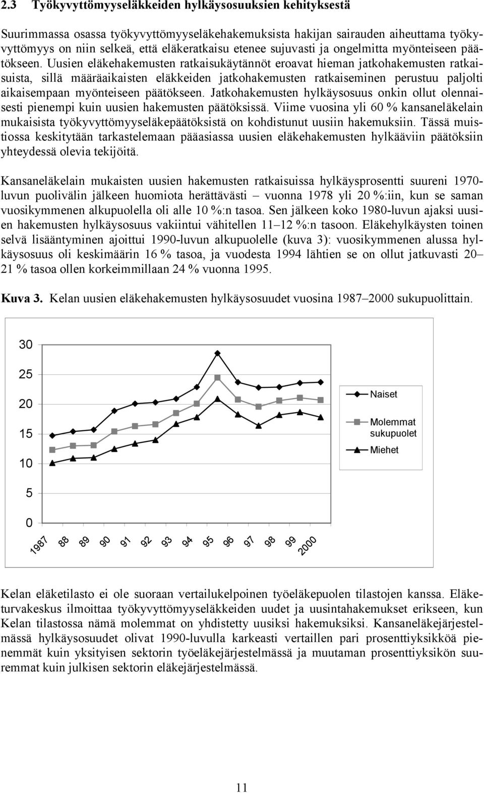 Uusien eläkehakemusten ratkaisukäytännöt eroavat hieman jatkohakemusten ratkaisuista, sillä määräaikaisten eläkkeiden jatkohakemusten ratkaiseminen perustuu paljolti aikaisempaan myönteiseen