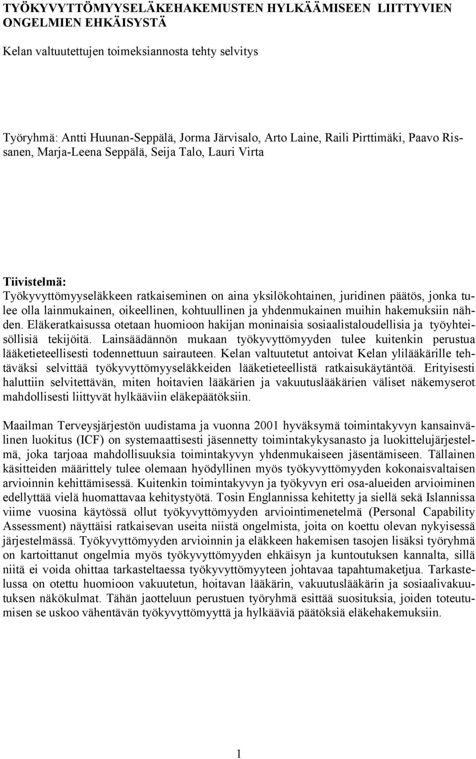 oikeellinen, kohtuullinen ja yhdenmukainen muihin hakemuksiin nähden. Eläkeratkaisussa otetaan huomioon hakijan moninaisia sosiaalistaloudellisia ja työyhteisöllisiä tekijöitä.