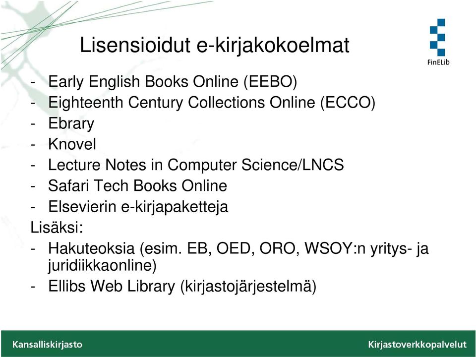 Safari Tech Books Online - Elsevierin e-kirjapaketteja Lisäksi: - Hakuteoksia (esim.