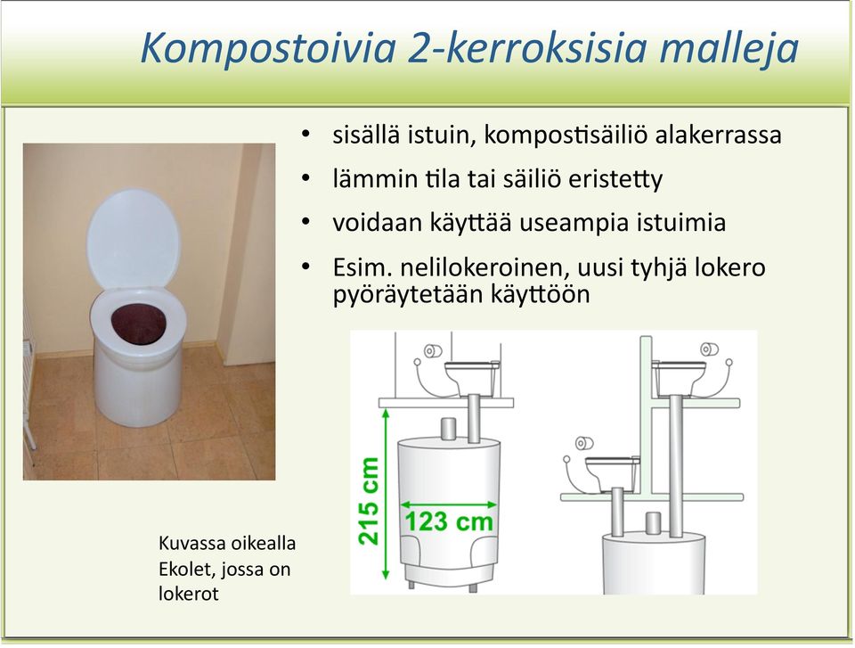 voidaan käy3ää useampia istuimia Esim.