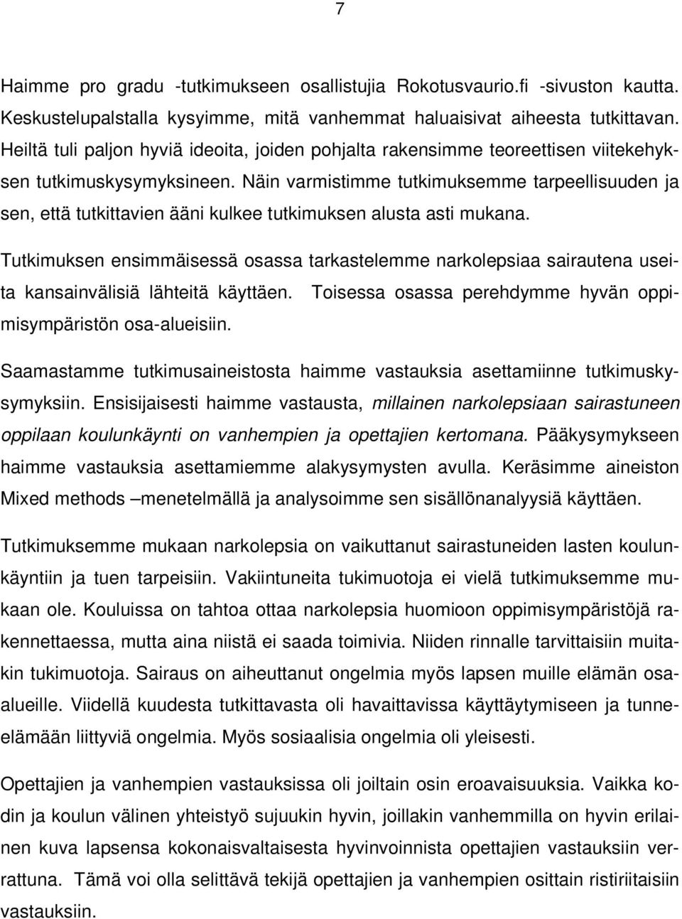 Näin varmistimme tutkimuksemme tarpeellisuuden ja sen, että tutkittavien ääni kulkee tutkimuksen alusta asti mukana.