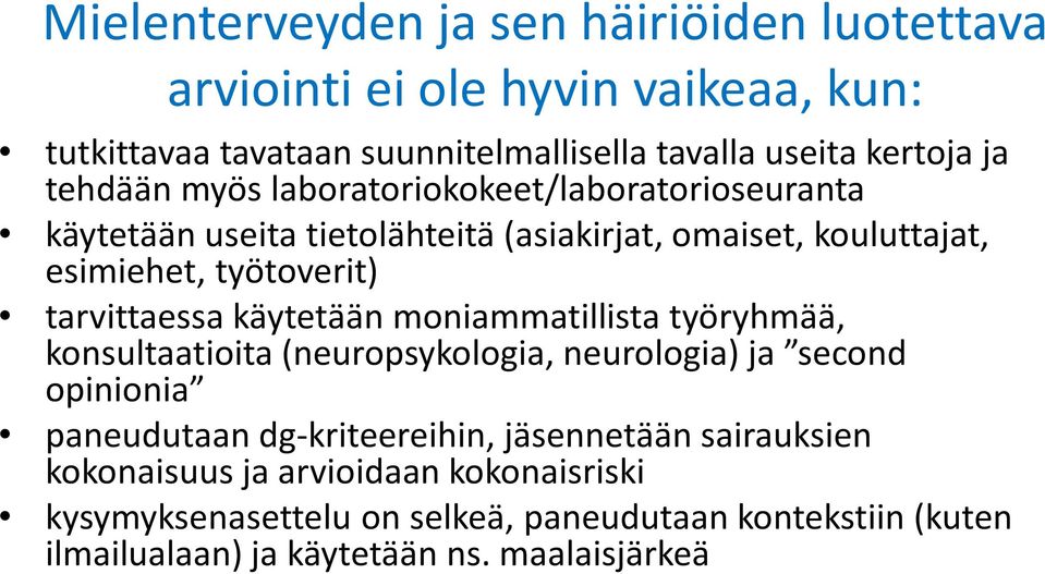 tarvittaessa käytetään moniammatillista työryhmää, konsultaatioita (neuropsykologia, neurologia) ja second opinionia paneudutaan dg-kriteereihin,