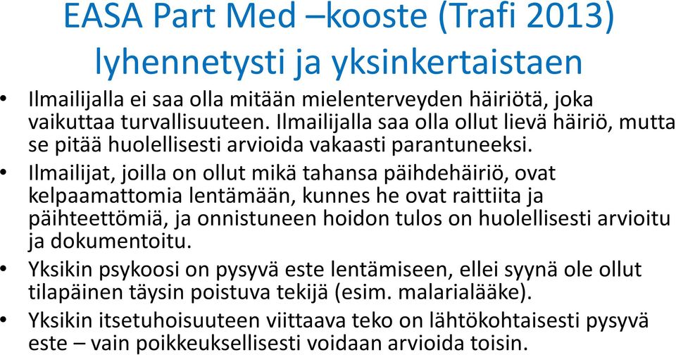 Ilmailijat, joilla on ollut mikä tahansa päihdehäiriö, ovat kelpaamattomia lentämään, kunnes he ovat raittiita ja päihteettömiä, ja onnistuneen hoidon tulos on huolellisesti