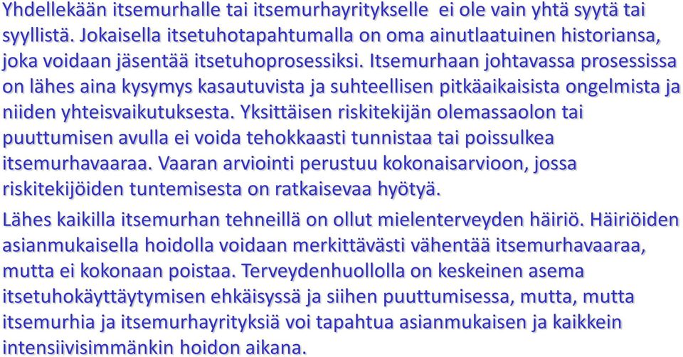 Yksittäisen riskitekijän olemassaolon tai puuttumisen avulla ei voida tehokkaasti tunnistaa tai poissulkea itsemurhavaaraa.