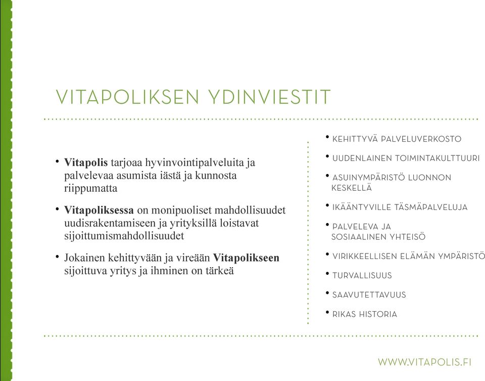 Vitapolikseen sijoittuva yritys ja ihminen on tärkeä kehittyvä palveluverkosto uudenlainen toimintakulttuuri asuinympäristö luonnon