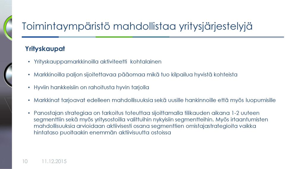 luopumisille Panostajan strategiaa on tarkoitus toteuttaa sijoittamalla tilikauden aikana 1-2 uuteen segmenttiin sekä myös yritysostoilla valittuihin nykyisiin