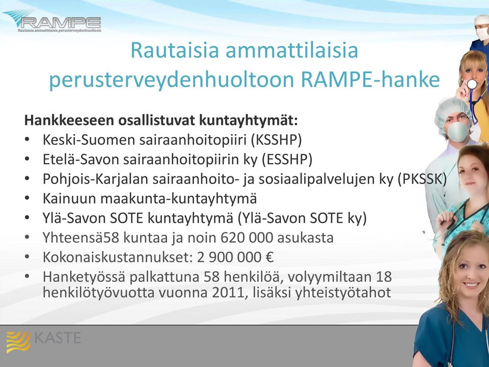 (PKSSK) Kainuun maakunta-kuntayhtymä Ylä-Savon SOTE kuntayhtymä (Ylä-Savon SOTE ky) Yhteensä58 kuntaa ja noin 620 000