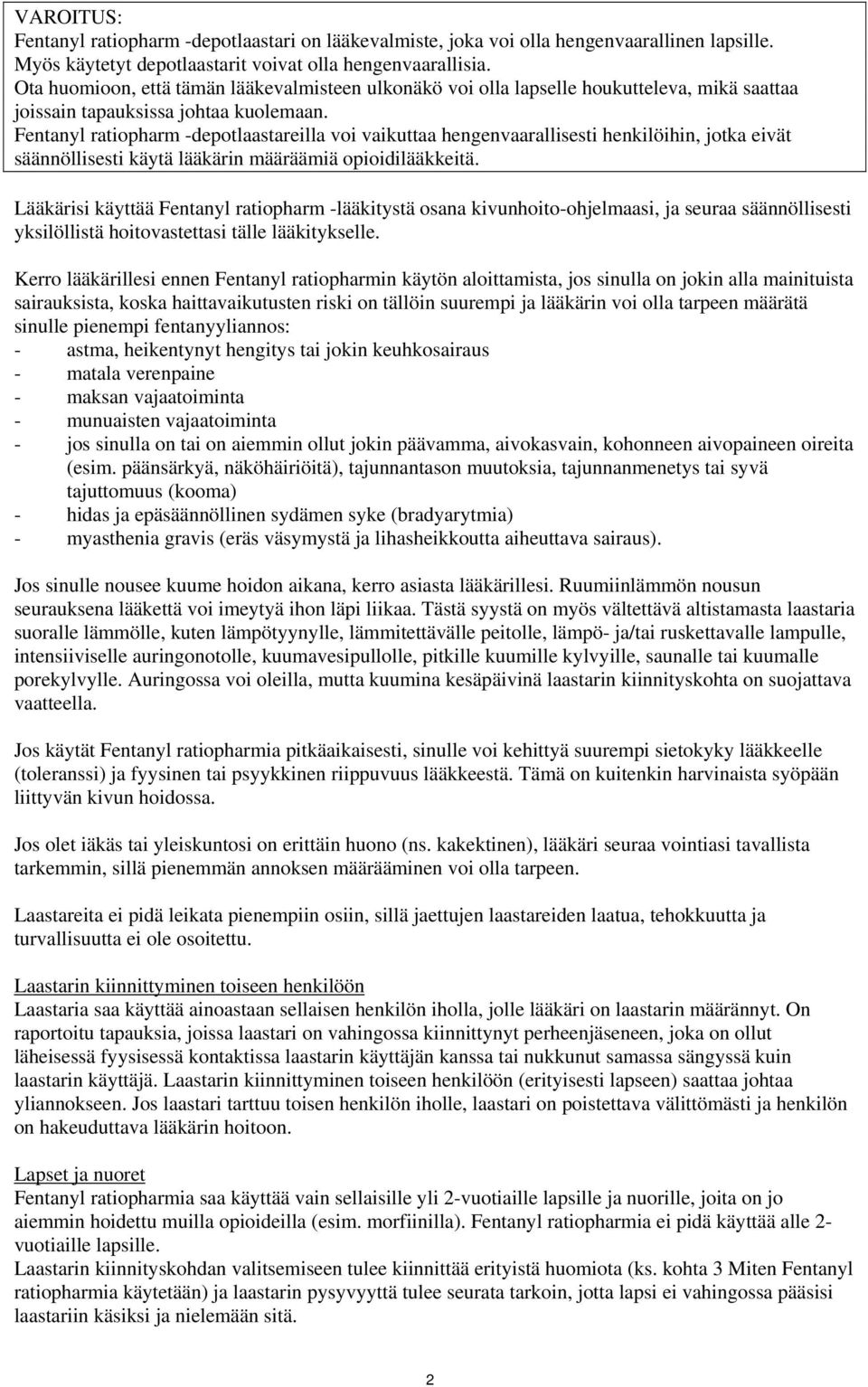 Fentanyl ratiopharm -depotlaastareilla voi vaikuttaa hengenvaarallisesti henkilöihin, jotka eivät säännöllisesti käytä lääkärin määräämiä opioidilääkkeitä.