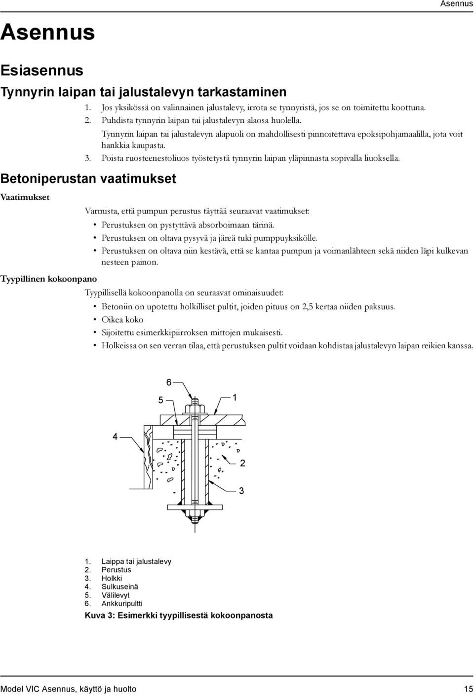 Poista ruosteenestoliuos työstetystä tynnyrin laipan yläpinnasta sopivalla liuoksella.