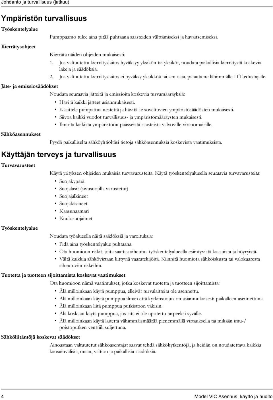 Jos valtuutettu kierrätyslaitos ei hyväksy yksikköä tai sen osia, palauta ne lähimmälle ITT-edustajalle.