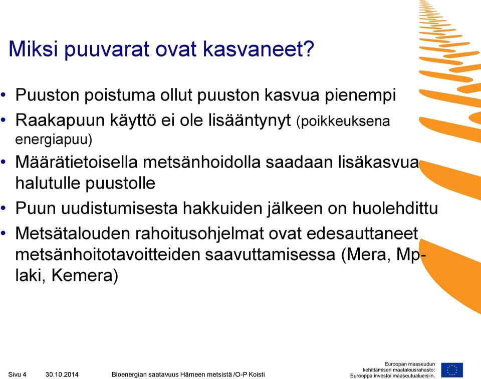 energiapuu) Määrätietoisella metsänhoidolla saadaan lisäkasvua halutulle puustolle Puun