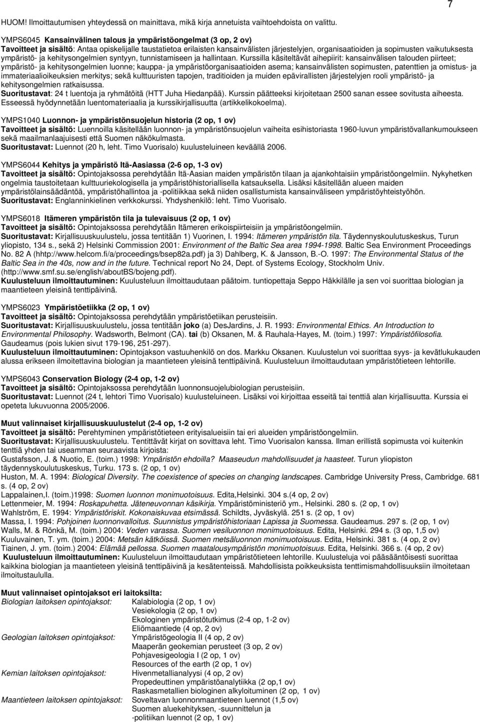 vaikutuksesta ympäristö- ja kehitysongelmien syntyyn, tunnistamiseen ja hallintaan.