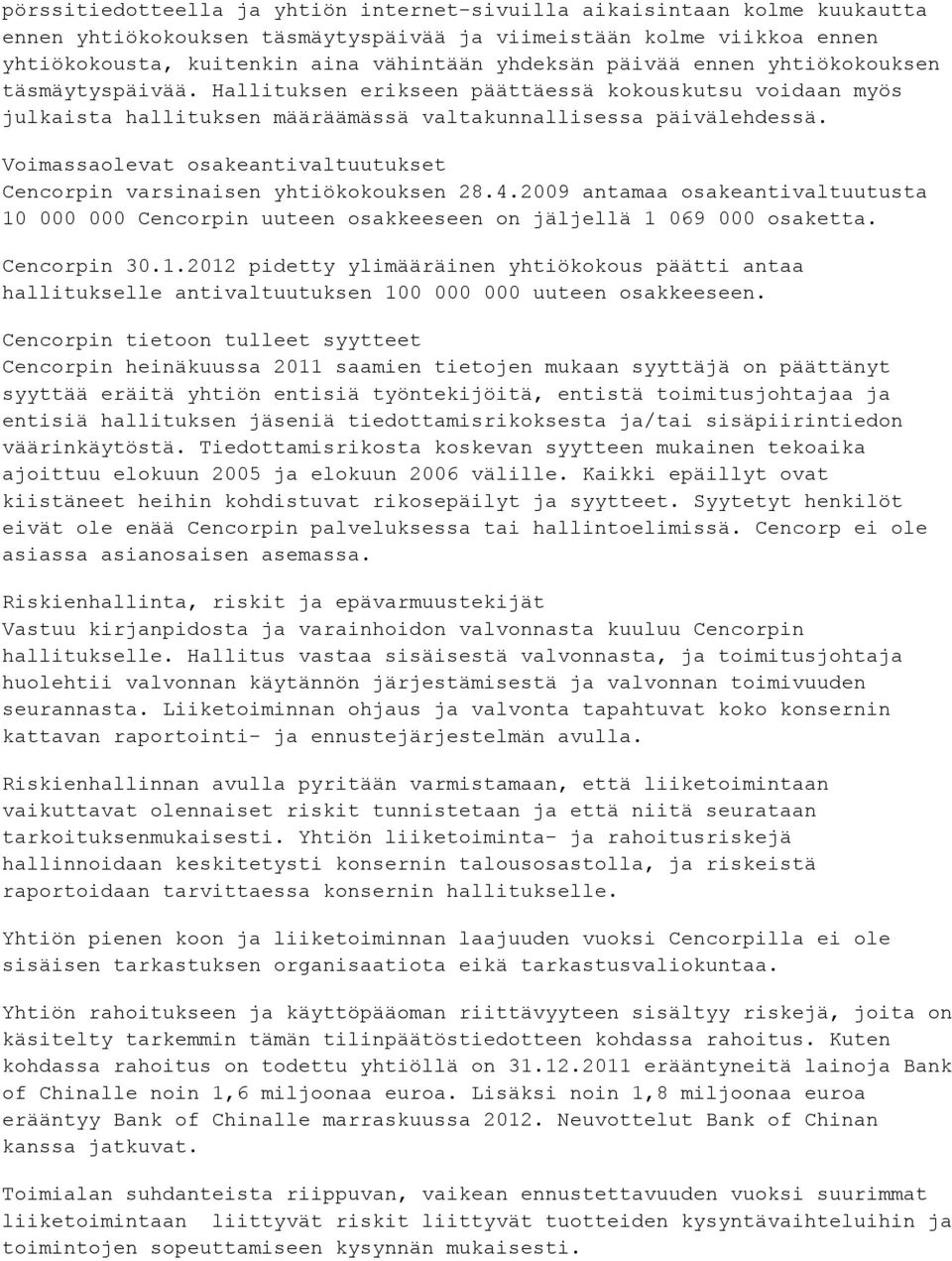 Voimassaolevat osakeantivaltuutukset Cencorpin varsinaisen yhtiökokouksen 28.4.2009 antamaa osakeantivaltuutusta 10