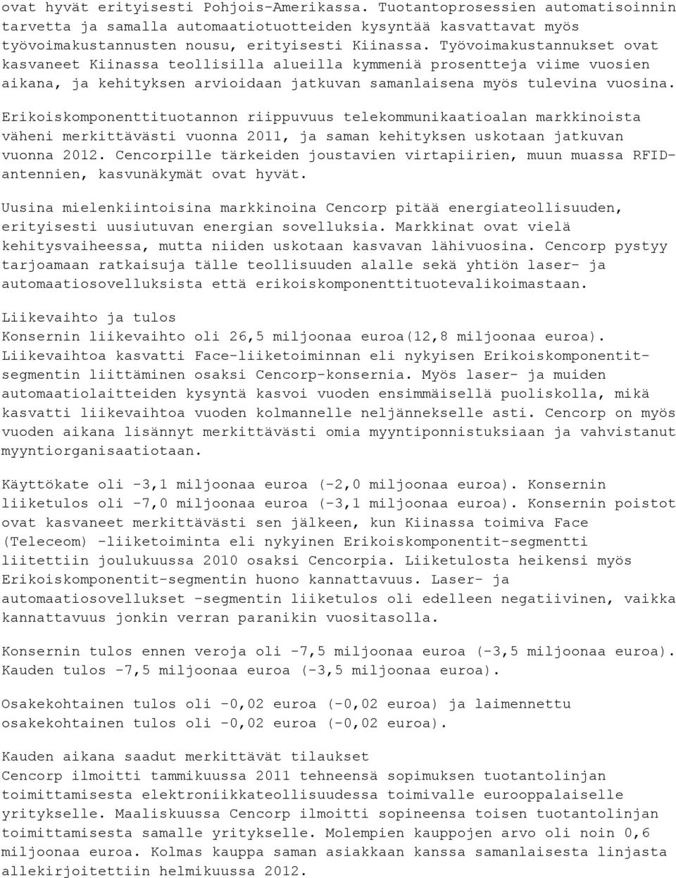 Erikoiskomponenttituotannon riippuvuus telekommunikaatioalan markkinoista väheni merkittävästi vuonna 2011, ja saman kehityksen uskotaan jatkuvan vuonna 2012.