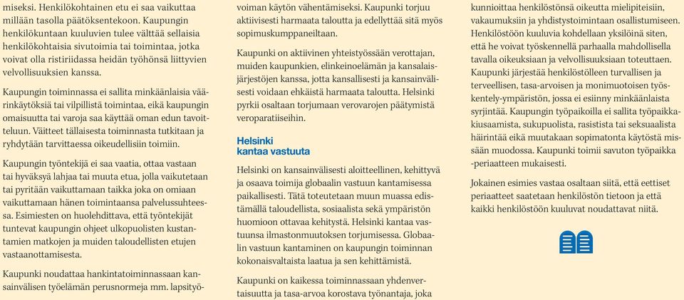 Kaupungin toiminnassa ei sallita minkäänlaisia väärinkäytöksiä tai vilpillistä toimintaa, eikä kaupungin omaisuutta tai varoja saa käyttää oman edun tavoitteluun.