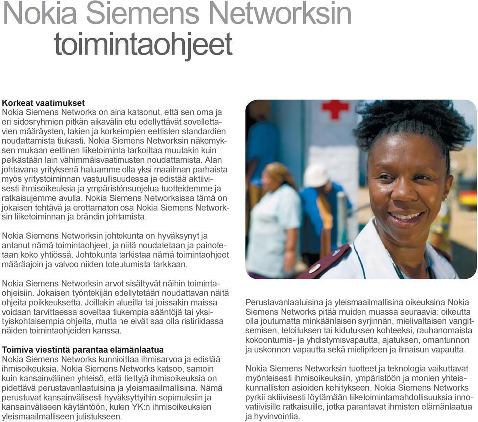 Nokia Siemens Networksin näkemyksen mukaan eettinen liiketoiminta tarkoittaa muutakin kuin pelkästään lain vähimmäisvaatimusten noudattamista.