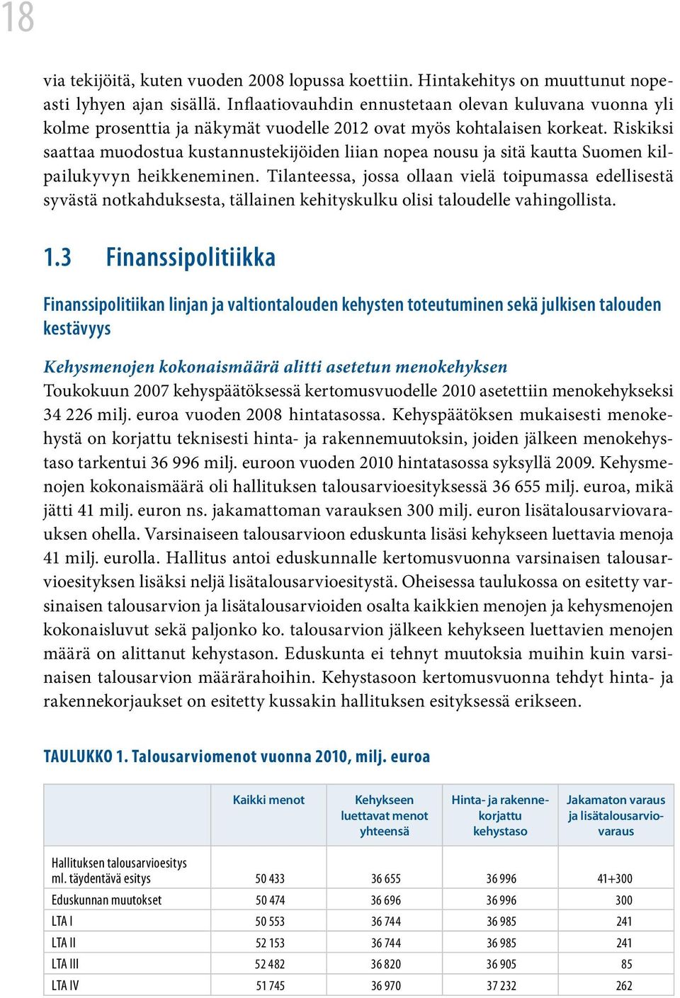 Riskiksi saattaa muodostua kustannustekijöiden liian nopea nousu ja sitä kautta Suomen kilpailukyvyn heikkeneminen.