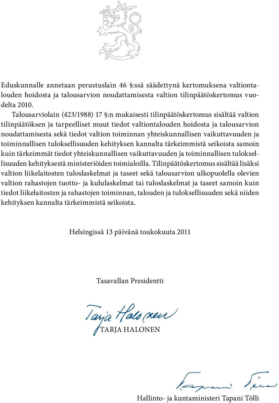 valtion toiminnan yhteiskunnallisen vaikuttavuuden ja toiminnallisen tuloksellisuuden kehityksen kannalta tärkeimmistä seikoista samoin kuin tärkeimmät tiedot yhteiskunnallisen vaikuttavuuden ja