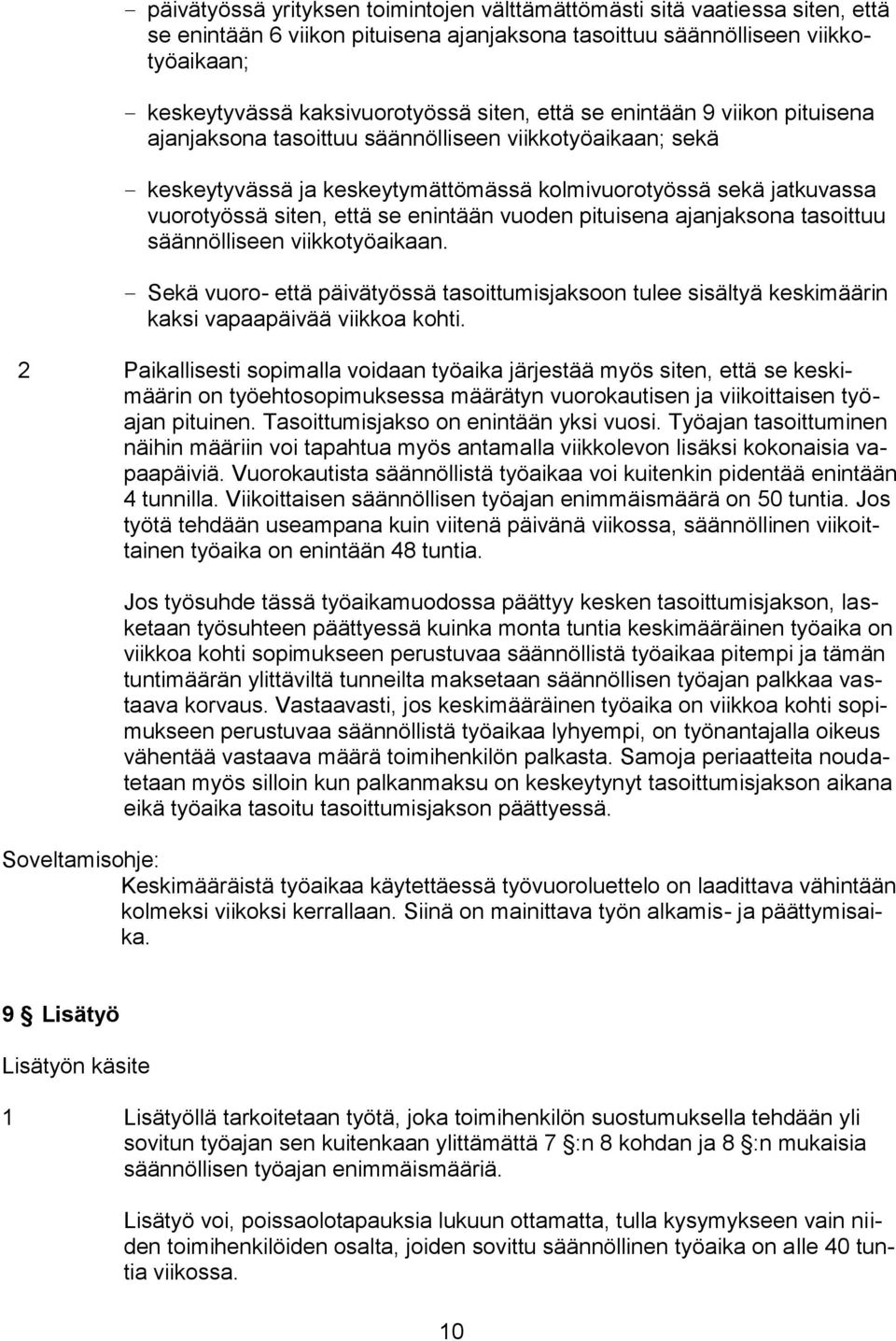 vuoden pituisena ajanjaksona tasoittuu säännölliseen viikkotyöaikaan. Sekä vuoro- että päivätyössä tasoittumisjaksoon tulee sisältyä keskimäärin kaksi vapaapäivää viikkoa kohti.