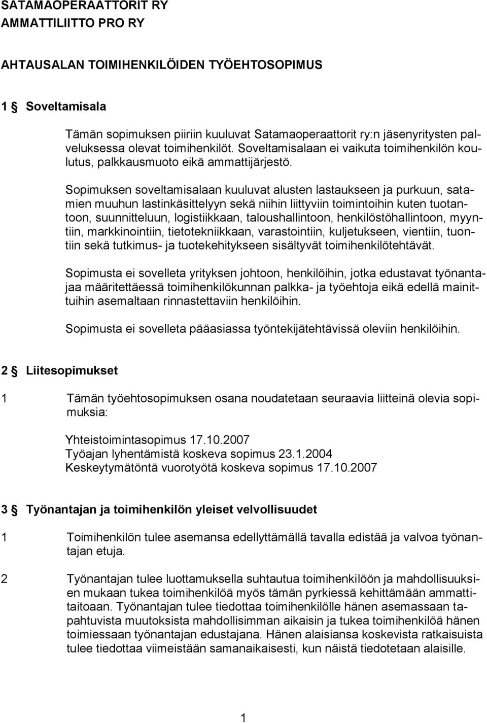 Sopimuksen soveltamisalaan kuuluvat alusten lastaukseen ja purkuun, satamien muuhun lastinkäsittelyyn sekä niihin liittyviin toimintoihin kuten tuotantoon, suunnitteluun, logistiikkaan,