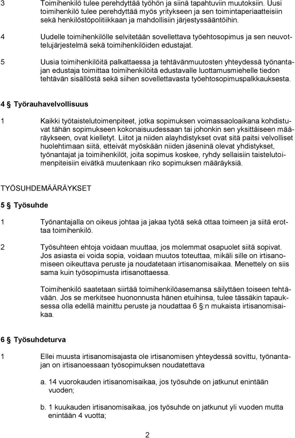 4 Uudelle toimihenkilölle selvitetään sovellettava työehtosopimus ja sen neuvottelujärjestelmä sekä toimihenkilöiden edustajat.