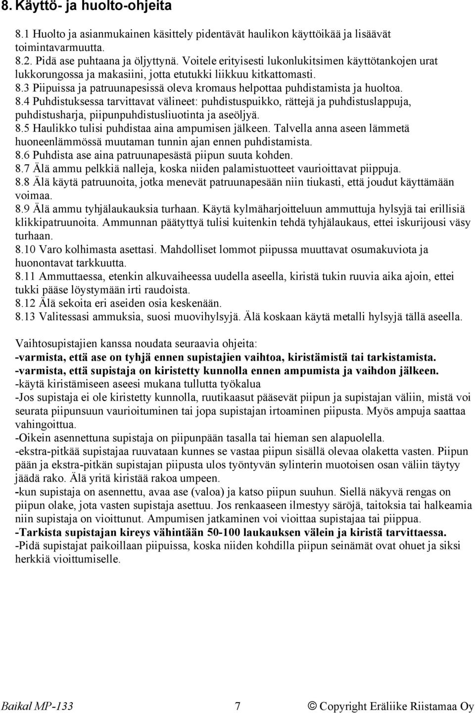 3 Piipuissa ja patruunapesissä oleva kromaus helpottaa puhdistamista ja huoltoa. 8.