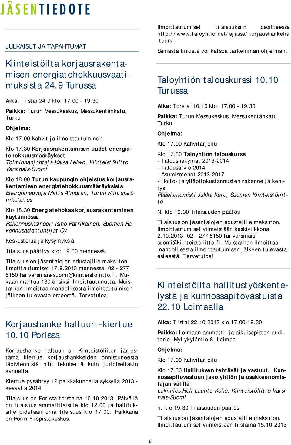 30 Korjausrakentamisen uudet energiatehokkuusmääräykset Toiminnanjohtaja Kaisa Leiwo, Kiinteistöliitto Varsinais-Suomi Klo 18.