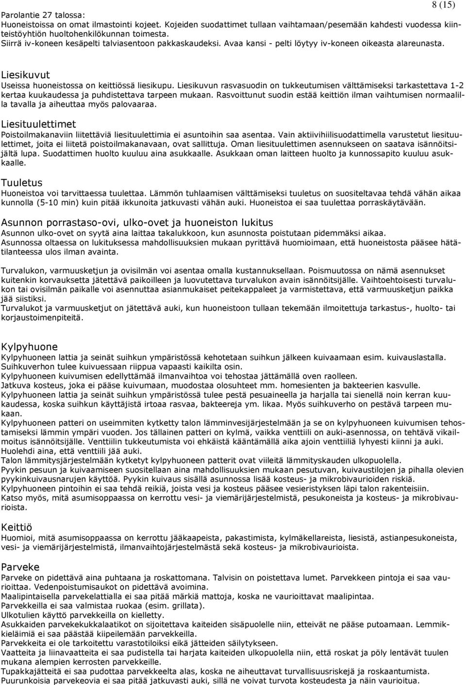 Liesikuvun rasvasuodin on tukkeutumisen välttämiseksi tarkastettava 1-2 kertaa kuukaudessa ja puhdistettava tarpeen mukaan.