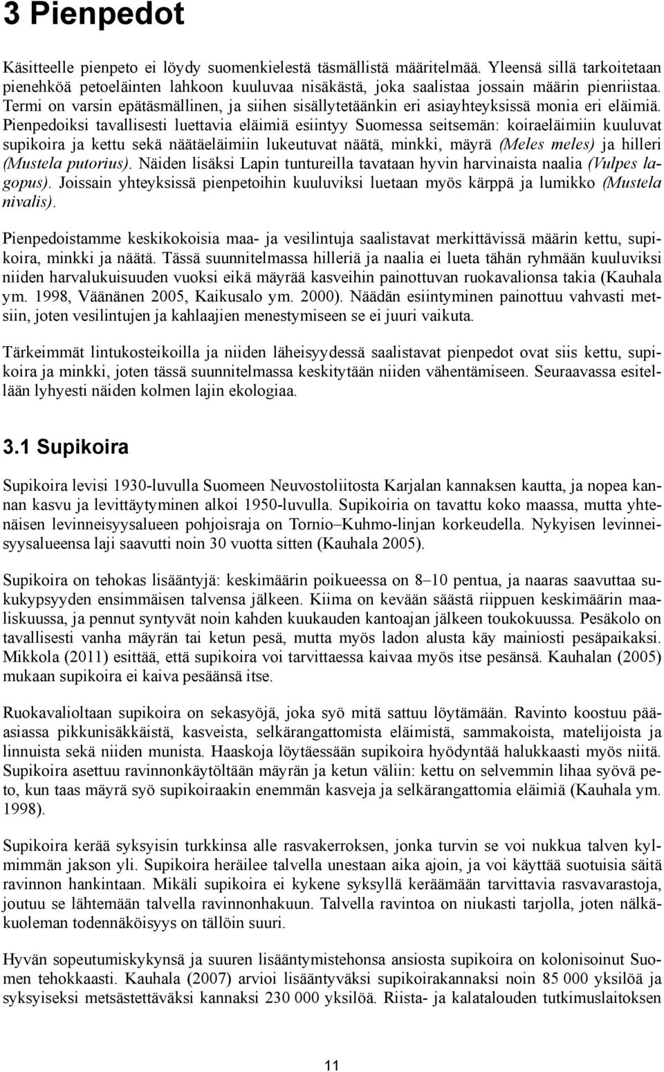 Termi on varsin epätäsmällinen, ja siihen sisällytetäänkin eri asiayhteyksissä monia eri eläimiä.