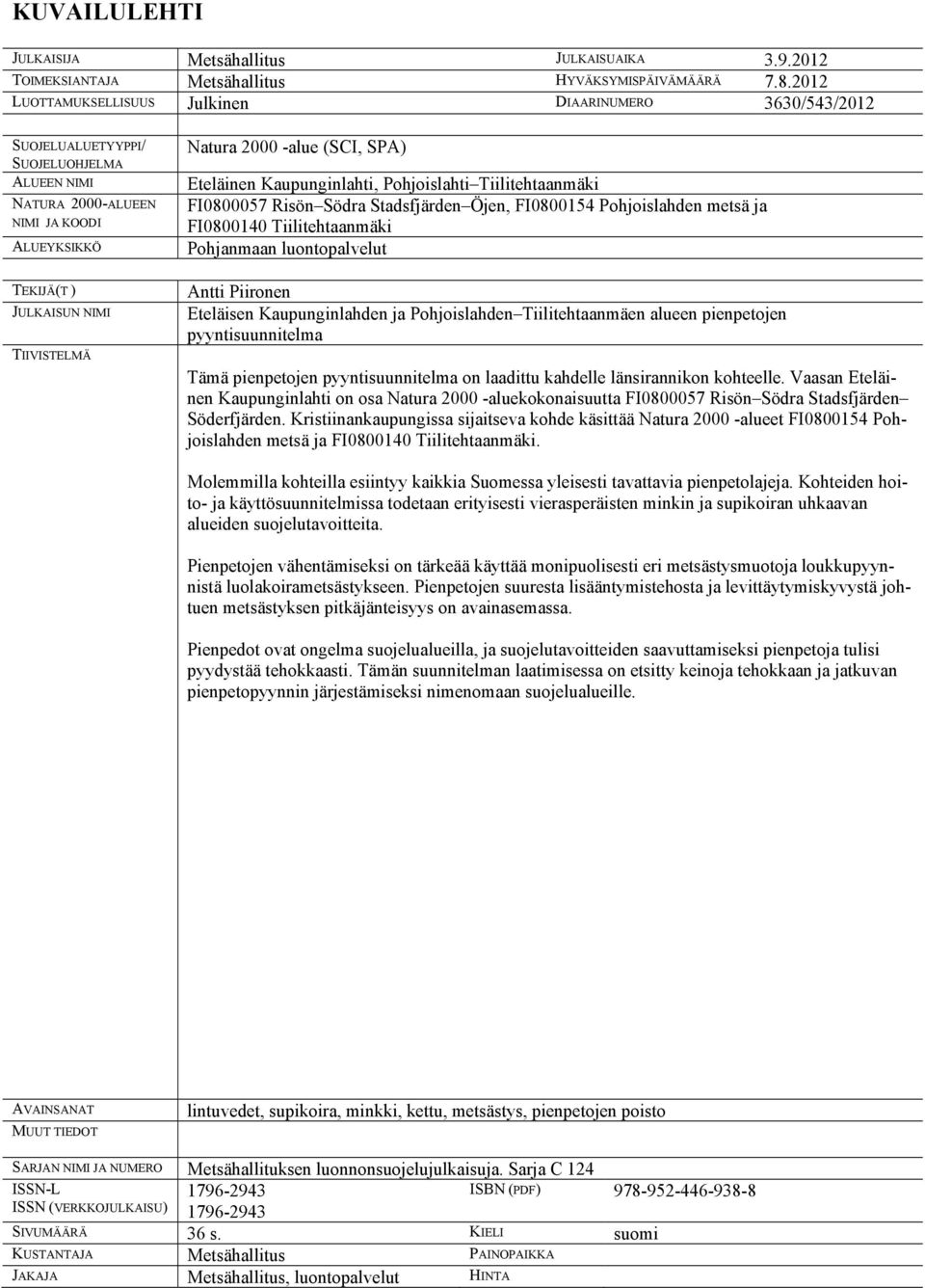 2000 -alue (SCI, SPA) Eteläinen Kaupunginlahti, Pohjoislahti Tiilitehtaanmäki FI0800057 Risön Södra Stadsfjärden Öjen, FI0800154 Pohjoislahden metsä ja FI0800140 Tiilitehtaanmäki Pohjanmaan