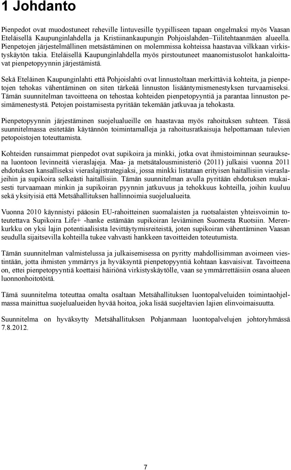 Eteläisellä Kaupunginlahdella myös pirstoutuneet maanomistusolot hankaloittavat pienpetopyynnin järjestämistä.
