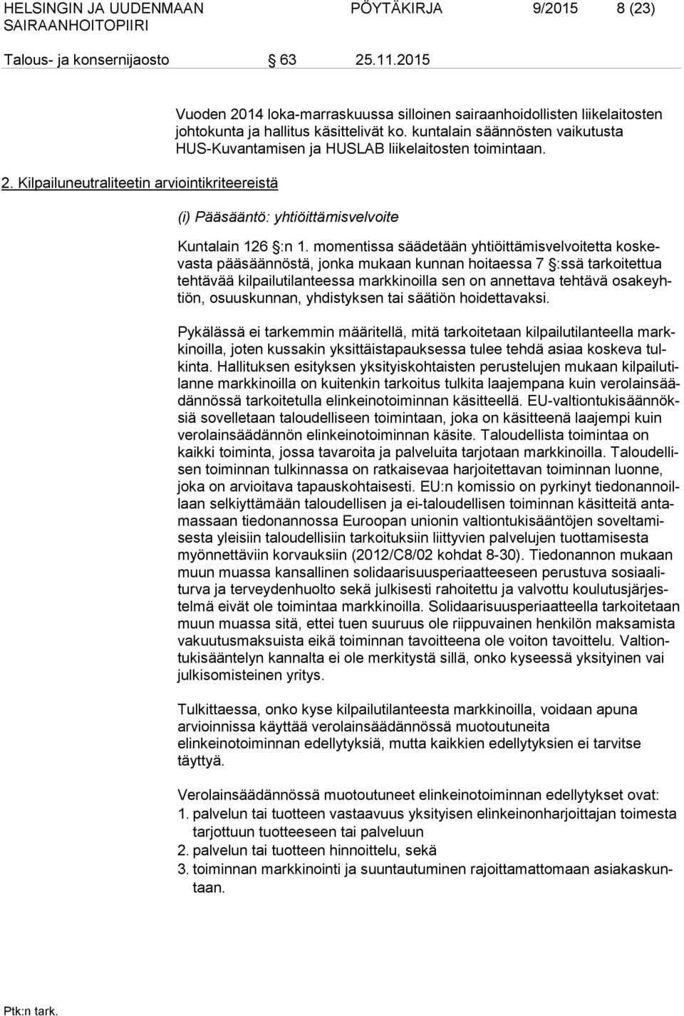 kuntalain säännösten vaikutusta HUS-Kuvantamisen ja HUSLAB liikelaitosten toimintaan. (i) Pääsääntö: yhtiöittämisvelvoite Kuntalain 126 :n 1.