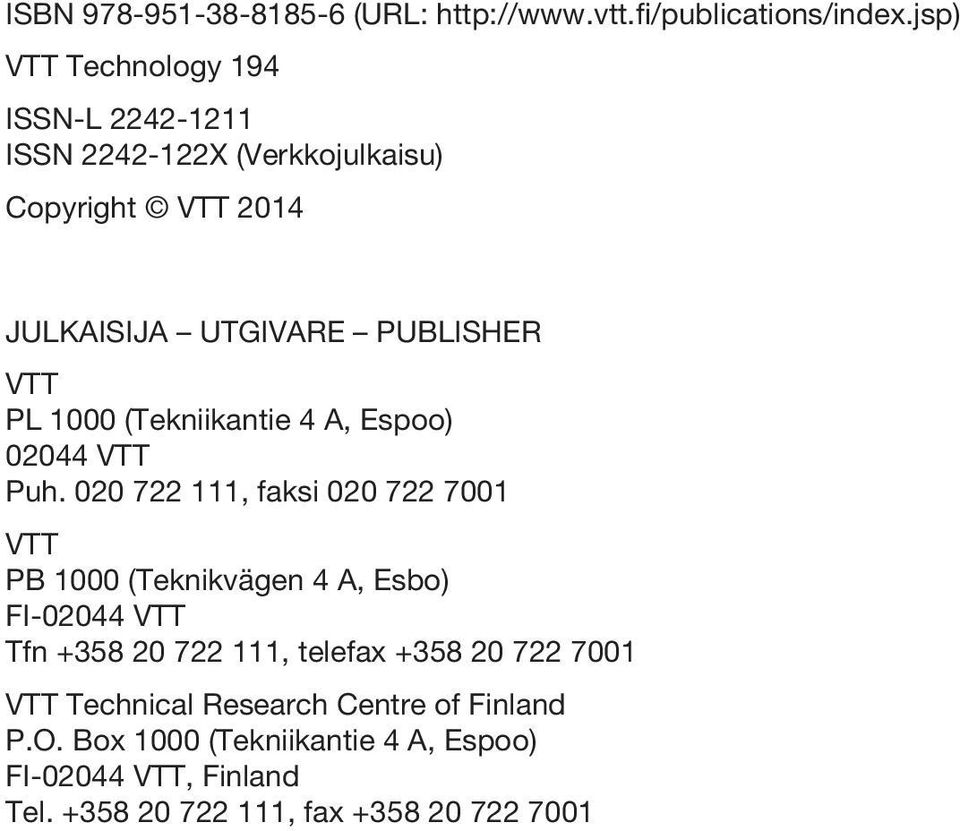 1000 (Tekniikantie 4 A, Espoo) 02044 VTT Puh.