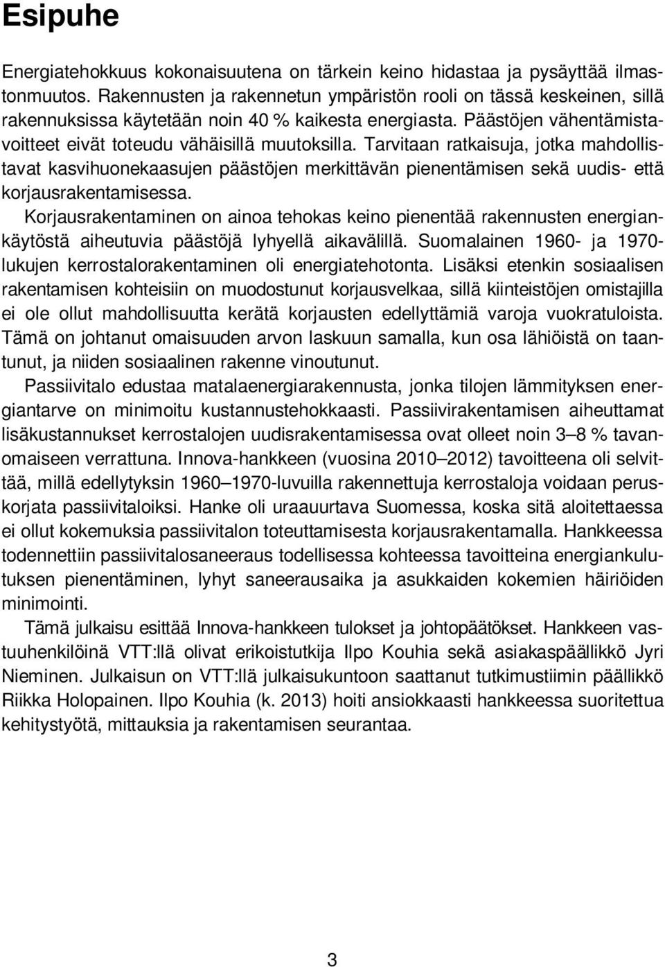 Tarvitaan ratkaisuja, jotka mahdollistavat kasvihuonekaasujen päästöjen merkittävän pienentämisen sekä uudis- että korjausrakentamisessa.