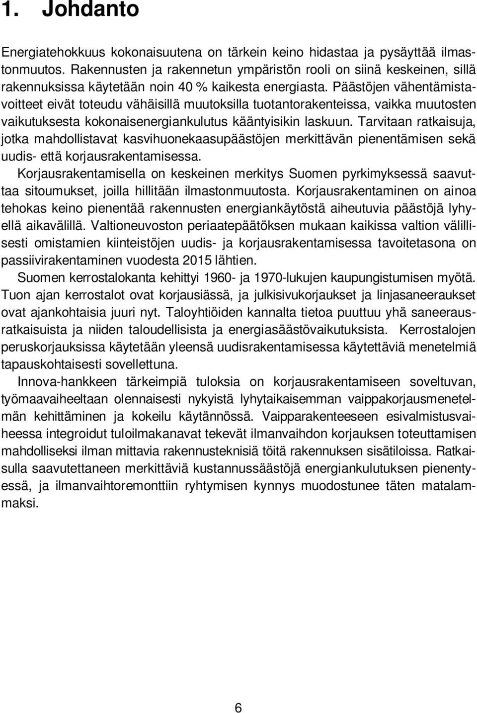 Päästöjen vähentämistavoitteet eivät toteudu vähäisillä muutoksilla tuotantorakenteissa, vaikka muutosten vaikutuksesta kokonaisenergiankulutus kääntyisikin laskuun.