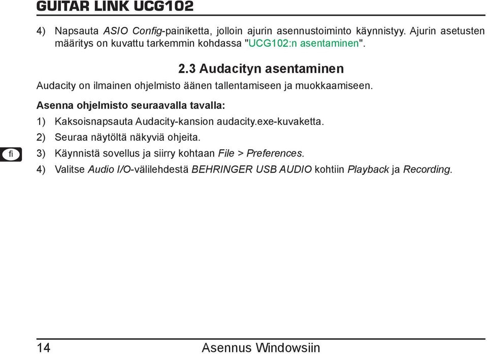 3 Audacityn asentaminen Audacity on ilmainen ohjelmisto äänen tallentamiseen ja muokkaamiseen.