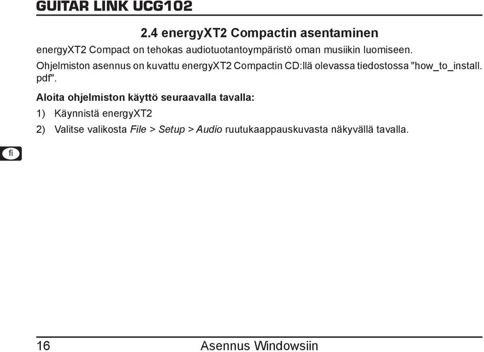 Ohjelmiston asennus on kuvattu energyxt2 Compactin CD:llä olevassa tiedostossa "how_to_install.