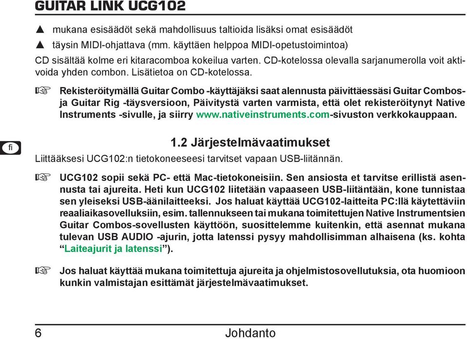 ++ Rekisteröitymällä Guitar Combo -käyttäjäksi saat alennusta päivittäessäsi Guitar Combosja Guitar Rig -täysversioon, Päivitystä varten varmista, että olet rekisteröitynyt Native Instruments