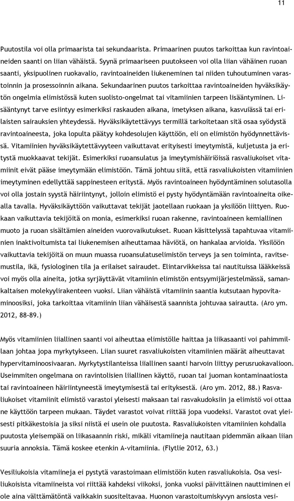 Sekundaarinen puutos tarkoittaa ravintoaineiden hyväksikäytön ongelmia elimistössä kuten suolisto-ongelmat tai vitamiinien tarpeen lisääntyminen.