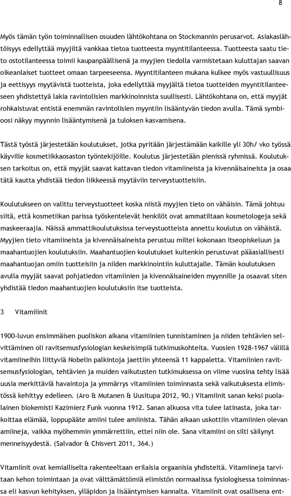 Myyntitilanteen mukana kulkee myös vastuullisuus ja eettisyys myytävistä tuotteista, joka edellyttää myyjältä tietoa tuotteiden myyntitilanteeseen yhdistettyä lakia ravintolisien markkinoinnista