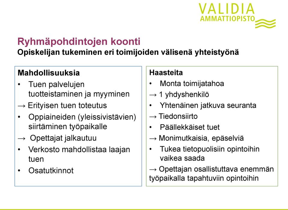 mahdollistaa laajan tuen Osatutkinnot Haasteita Monta toimijatahoa 1 yhdyshenkilö Yhtenäinen jatkuva seuranta Tiedonsiirto