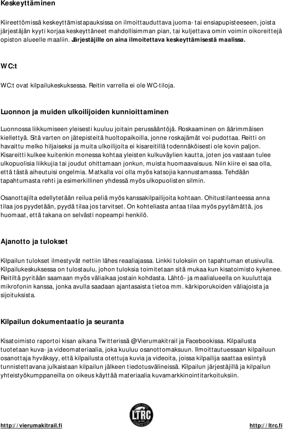 Luonnon ja muiden ulkoilijoiden kunnioittaminen Luonnossa liikkumiseen yleisesti kuuluu joitain perussääntöjä. Roskaaminen on äärimmäisen kiellettyä.