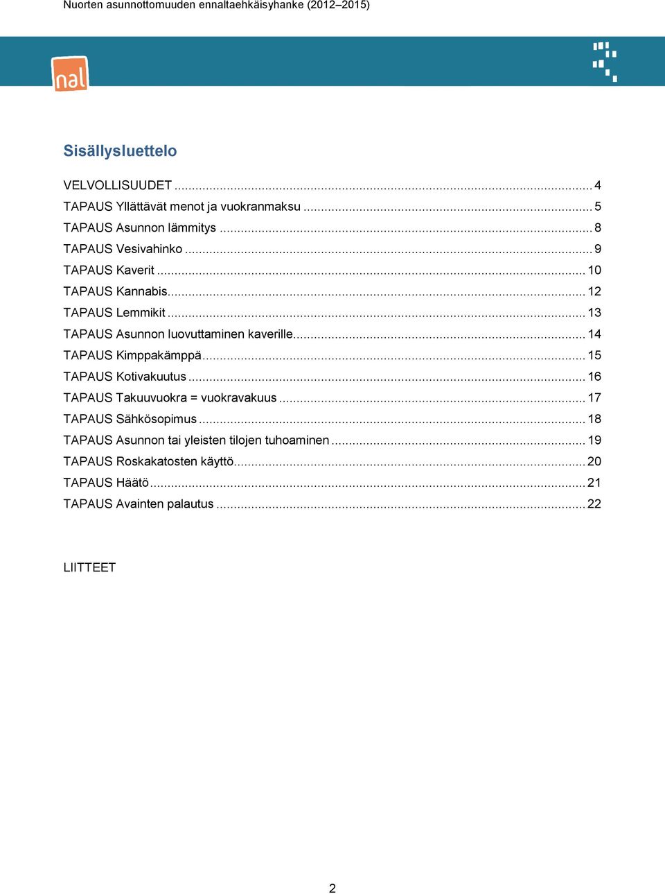 .. 14 TAPAUS Kimppakämppä... 15 TAPAUS Kotivakuutus... 16 TAPAUS Takuuvuokra = vuokravakuus... 17 TAPAUS Sähkösopimus.